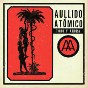 AULLIDO ATOMICO - TODO Y AHORA