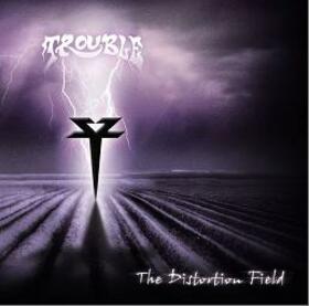 TROUBLE - DISTORTION FIELD