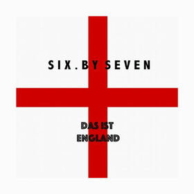 SIX BY SEVEN - DAS IST ENGLAND