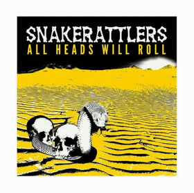 SNAKERATTLERS - ALL HEADS WILL ROLL