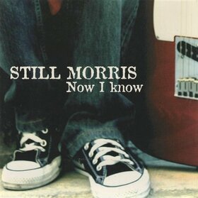 MORRIS, STILL - NOW I KNOW
