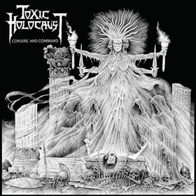 TOXIC HOLOCAUST - CONJURE & COMMAND -LTD-