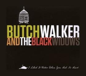 WALKER, BUTCH - I LIKED IT BETTER WHEN YOU HAD NO HEART
