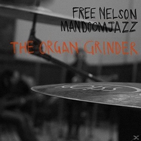 FREE NELSON MANDOOMJAZZ - ORGAN GRINDER