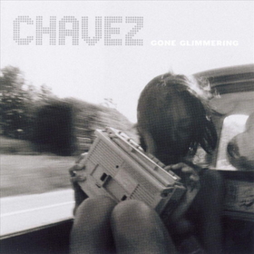 CHAVEZ - GONE GLIMMERING-ANNIVERS-