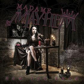 MADAME MAYHEM - NOW YOU KNOW