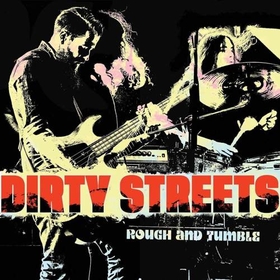 DIRTY STREETS - ROUGH AND TUMBLE