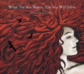 BLASKO, SARAH - WHAT THE SEA WANTS THE SEA WILL HAVE + DVD