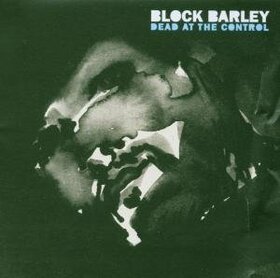 BLOCK BARLEY - DEAD AT THE CONTROL