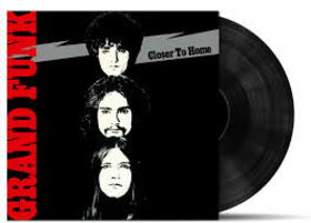GRAND FUNK RAILROAD - CLOSER TO HOME