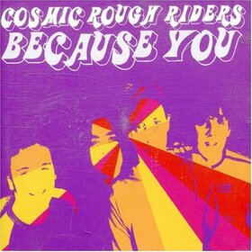 COSMIC ROUGH RIDERS - BECAUSE YOU 1 -3TR-