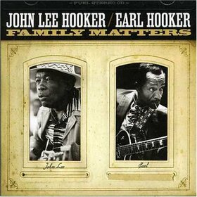 HOOKER, JOHN LEE & EARL - FAMILY MATTERS