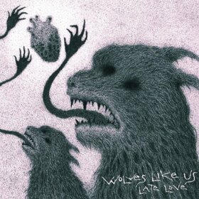 WOLVES LIKE US - LATE LOVE