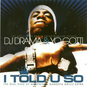 YO GOTTI/DJ DRAMA - I TOLD YOU SO