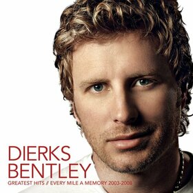 BENTLEY, DIERKS - GREATEST HITS: EVERY MILE MEMORY 2003-2008