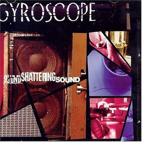 GYROSCOPE - SOUND SHATTERING SOUND