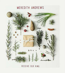 ANDREWS, MEREDITH - RECEIVE OUR KING