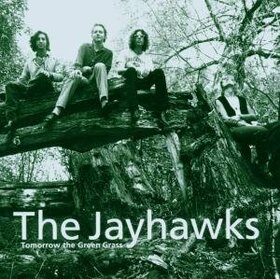 JAYHAWKS - TOMORROW THE GREEN GRASS