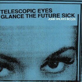 JOHN WILKES BOOZE - TELESCOPIC EYES GLANCE