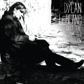 LEBLANC, DYLAN - CAST THE SAME OLD SHADOW