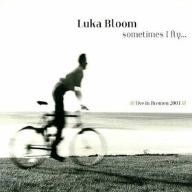 BLOOM, LUKA - SOMETIMES FLY