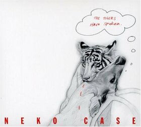CASE, NEKO - TIGERS HAVE SPOKEN