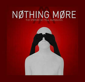 NOTHING MORE - STORIES WE TELL OURSELVES
