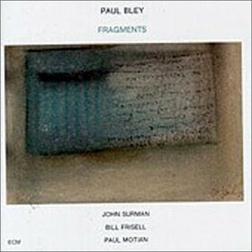 BLEY, PAUL - FRAGMENTS