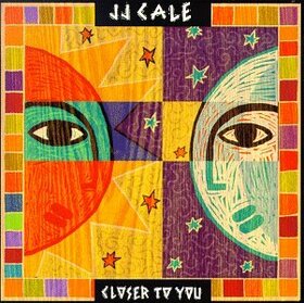 CALE, J.J. - CLOSER TO YOU