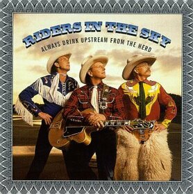 RIDERS IN THE SKY - ALWAYS DRINK UPSTREAM FRO