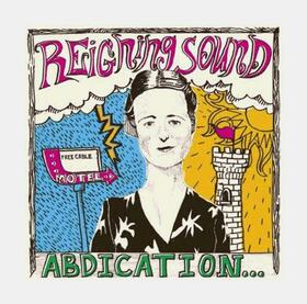 REIGNING SOUND - ABDICATION...FOR YOUR..