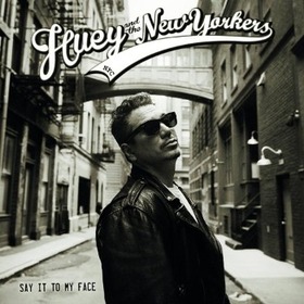 HUEY & THE NEW YORKERS - SAY IT TO MY FACE