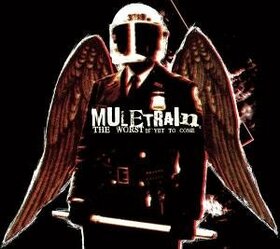 MULETRAIN - WORST IS YET TO COME