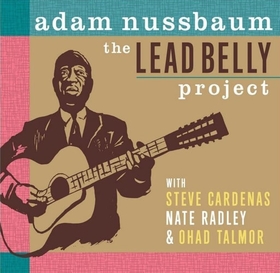 NUSSBAUM, ADAM - LEAD BELLY PROJECT