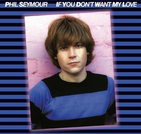 SEYMOUR, PHIL - IF YOU DON'T WANT MY LOVE