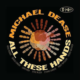 DEASE, MICHAEL - ALL THESE HANDS