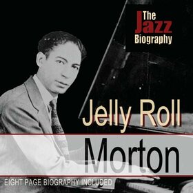 MORTON, JELLY ROLL - JAZZ BIOGRAPHY 