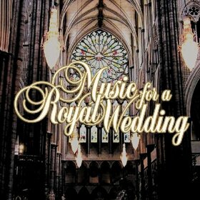 VARIOUS ARTISTS - MUSIC FOR A ROYAL WEDDING