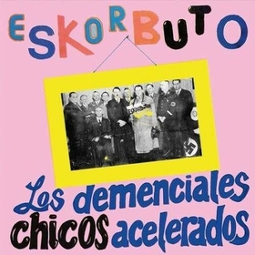 ESKORBUTO - LOS DEMENCIALES CHICOS ACELERADOS -HQ-