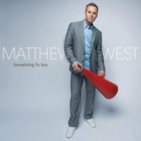 WEST, MATTHEW - SOMETHING TO SAY 