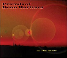 FRIENDS OF DEAN MARTINEZ - ON THE SHORE