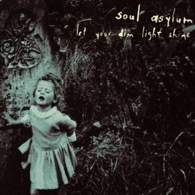 SOUL ASYLUM - LET YOUR DIM LIGHT SHINE
