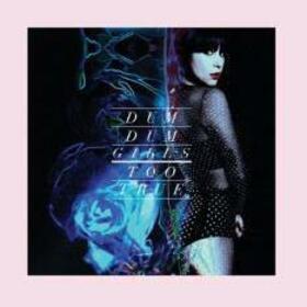 DUM DUM GIRLS - TOO TRUE