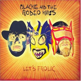 BLACKIE AND THE RODEO KINGS - LET'S FROLIC