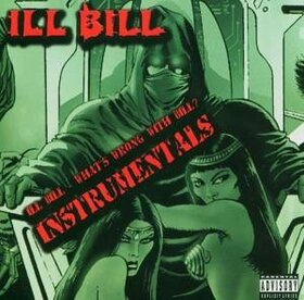 ILL BILL (NON PHIXION) - WHAT'S WRONG WITH BILL? I