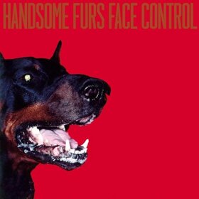 HANDSOME FURS - FACE CONTROL