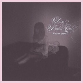 DUM DUM GIRLS - ONLY IN DREAMS
