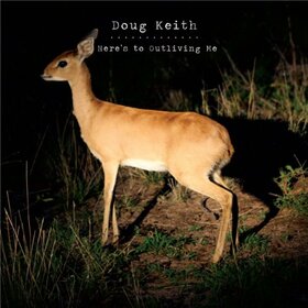 KEITH, DOUG - HERE'S TO OUTLIVING ME