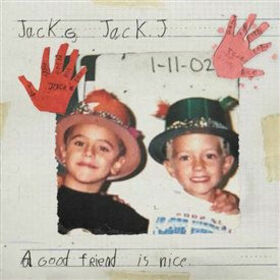 JACK & JACK - A GOOD FRIEND IS NICE