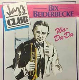 BEIDERBECKE, BIX - WA-DA-DA